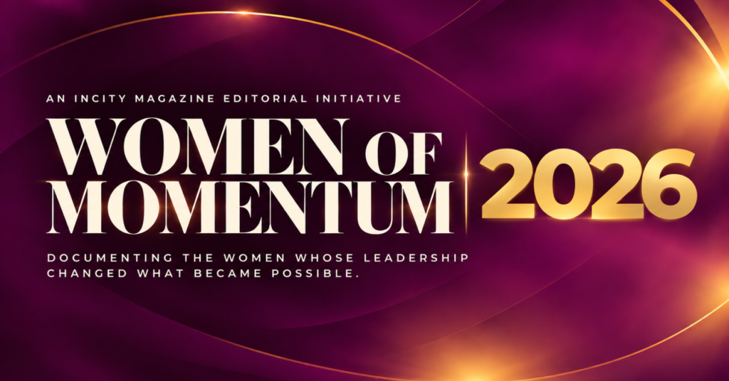 Women of Momentum 2026, an inCity Magazine editorial initiative documenting the women whose leadership changed what became possible