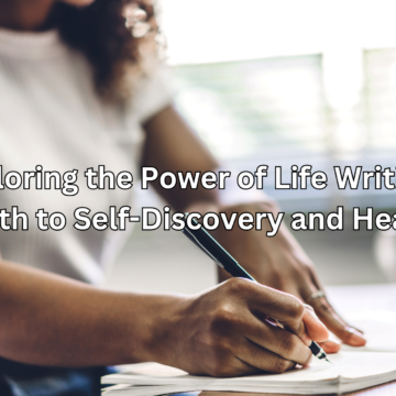 Exploring the Power of Life Writing: A Path to Self-Discovery and Healing