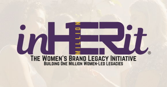 inHERit: The Women’s Brand Legacy Initiative, Building One Million Women-Led Legacies