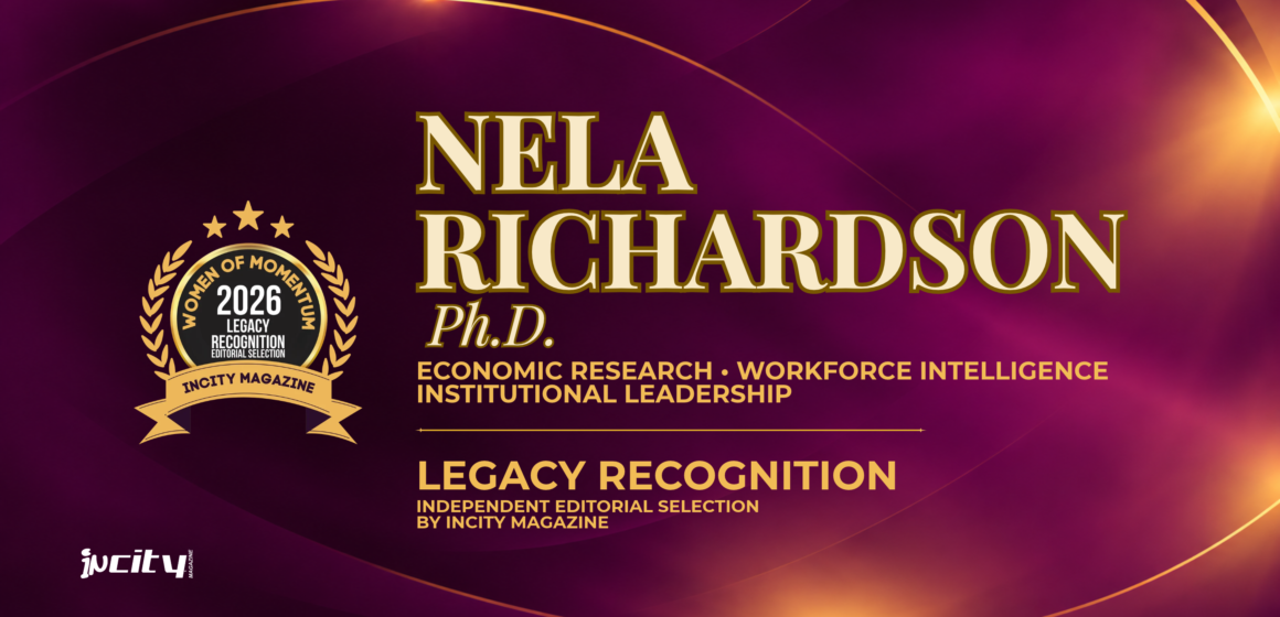 Dr Nela Richardson - Legacy Editorial Selection - Women of Momentum 2026 - Profile (2) For her sustained contributions to economic research, workforce intelligence and institutional decision-making, inCity Magazine independently selects Nela Richardson, Ph.D., for Women of Momentum 2026 Legacy Recognition.